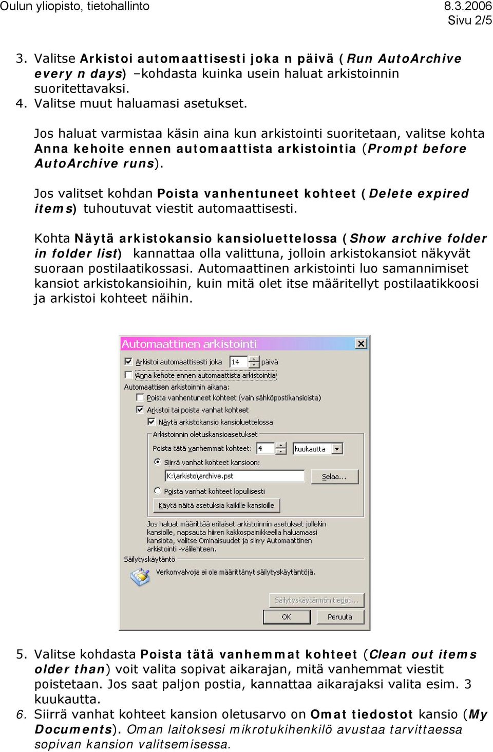 Jos valitset kohdan Poista vanhentuneet kohteet (Delete expired items) tuhoutuvat viestit automaattisesti.