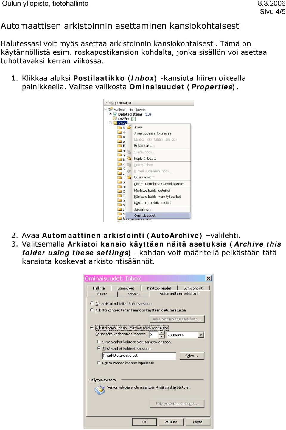 Klikkaa aluksi Postilaatikko (Inbox) -kansiota hiiren oikealla painikkeella. Valitse valikosta Ominaisuudet (Properties). 2.