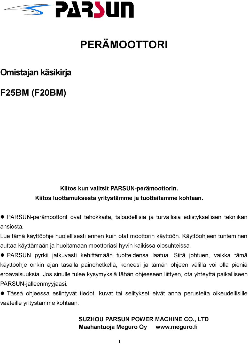 Käyttöohjeen tunteminen auttaa käyttämään ja huoltamaan moottoriasi hyvin kaikissa olosuhteissa. PARSUN pyrkii jatkuvasti kehittämään tuotteidensa laatua.