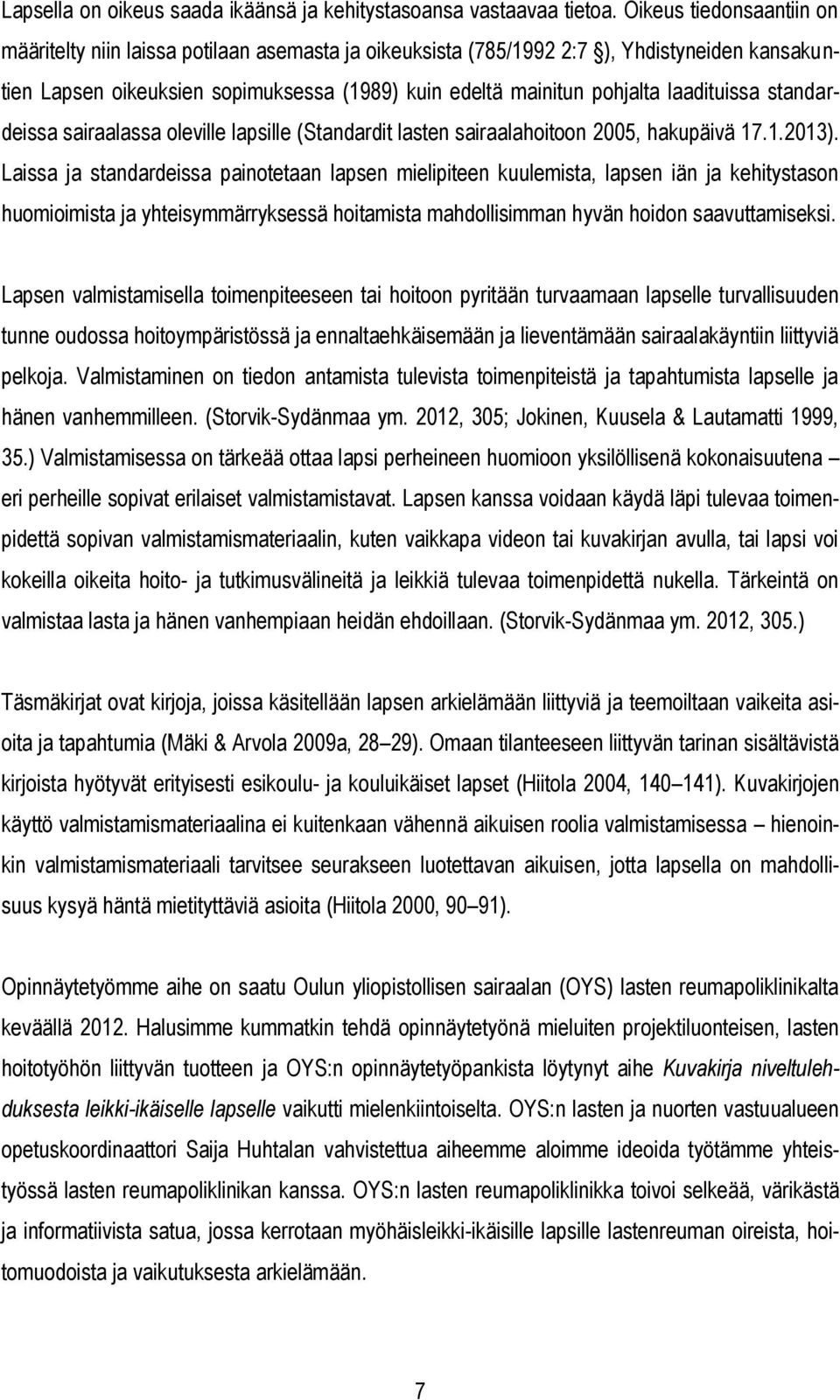 laadituissa standardeissa sairaalassa oleville lapsille (Standardit lasten sairaalahoitoon 2005, hakupäivä 17.1.2013).