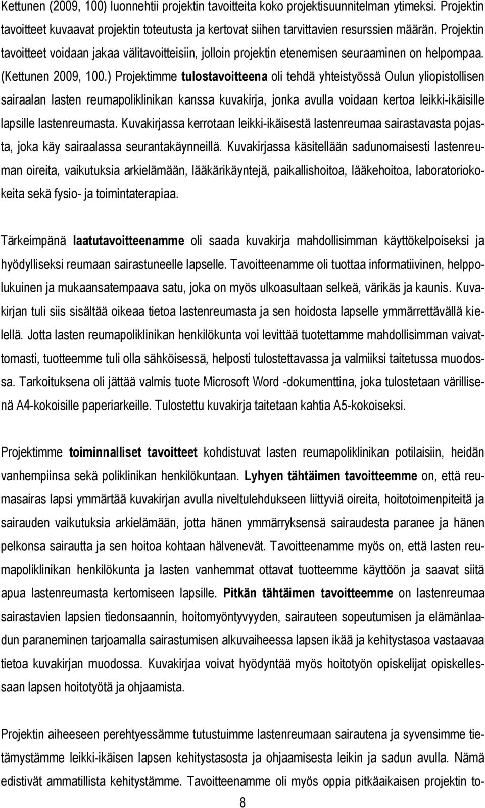 ) Projektimme tulostavoitteena oli tehdä yhteistyössä Oulun yliopistollisen sairaalan lasten reumapoliklinikan kanssa kuvakirja, jonka avulla voidaan kertoa leikki-ikäisille lapsille lastenreumasta.