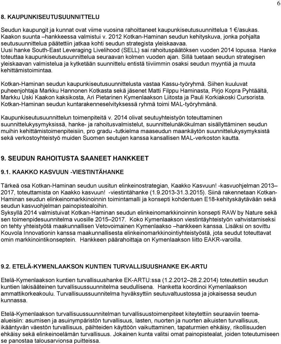 Uusi hanke South-East Leveraging Livelihood (SELL) sai rahoituspäätöksen vuoden 2014 lopussa. Hanke toteuttaa kaupunkiseutusuunnittelua seuraavan kolmen vuoden ajan.