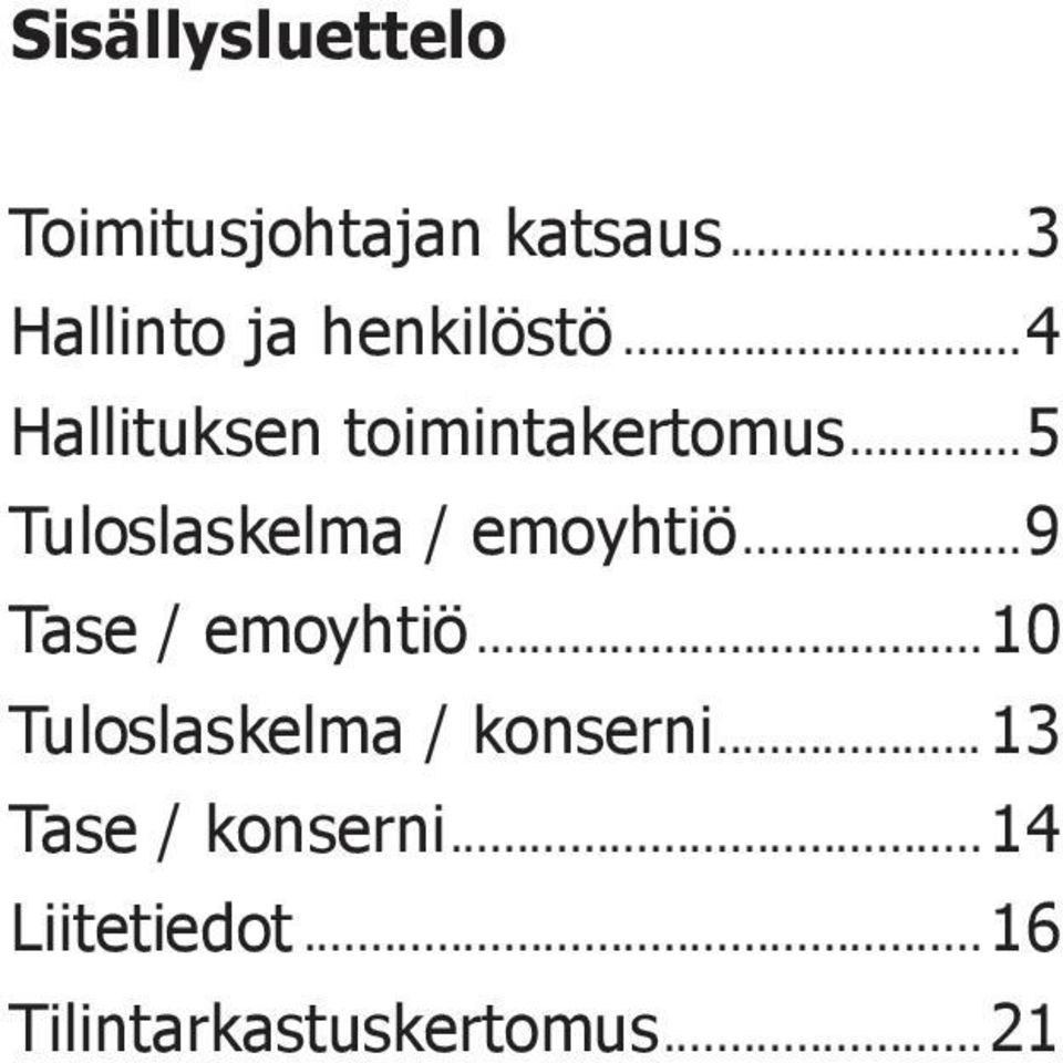 ..5 Tuloslaskelma / emoyhtiö...9 Tase / emoyhtiö.