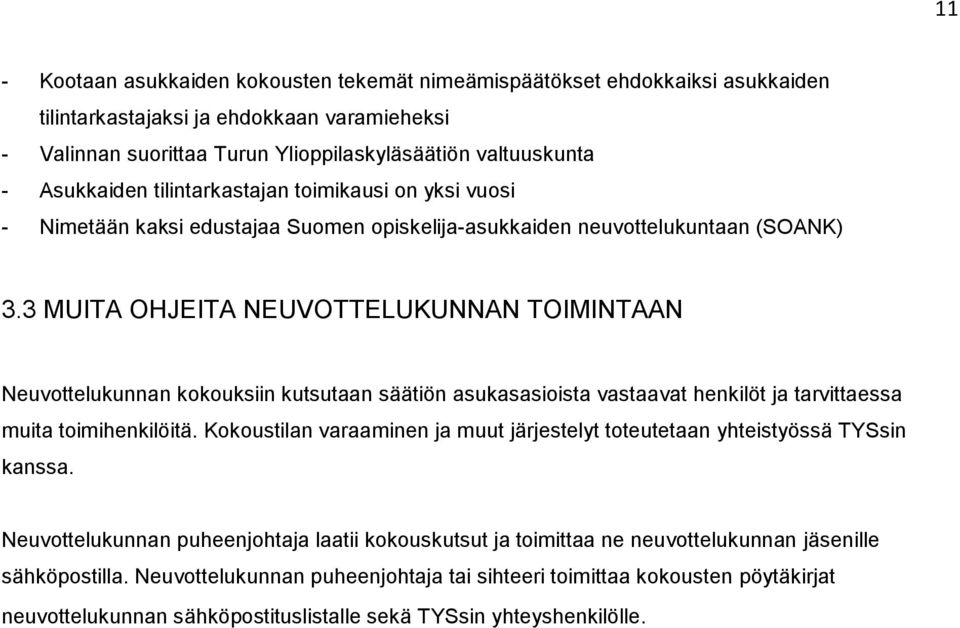 3 MUITA OHJEITA NEUVOTTELUKUNNAN TOIMINTAAN Neuvottelukunnan kokouksiin kutsutaan säätiön asukasasioista vastaavat henkilöt ja tarvittaessa muita toimihenkilöitä.