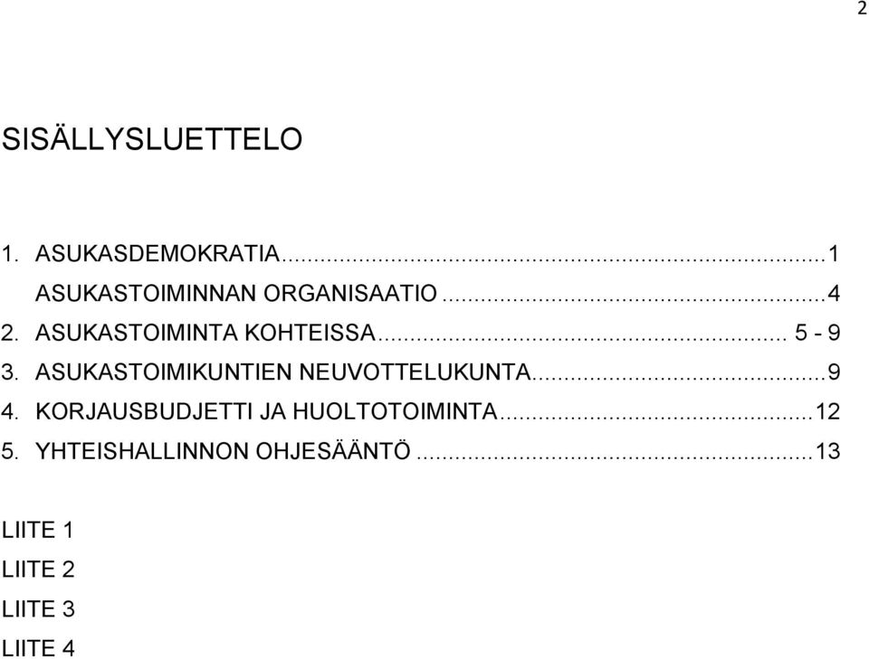 .. 5-9 3. ASUKASTOIMIKUNTIEN NEUVOTTELUKUNTA... 9 4.