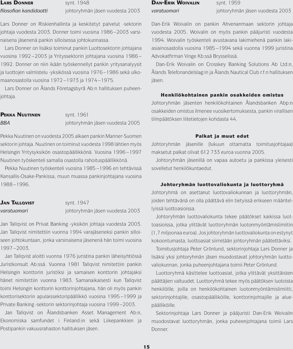 Lars Donner on lisäksi toiminut pankin Luottosektorin johtajana vuosina 1992 2003 ja Yrityssektorin johtajana vuosina 1986 1992.