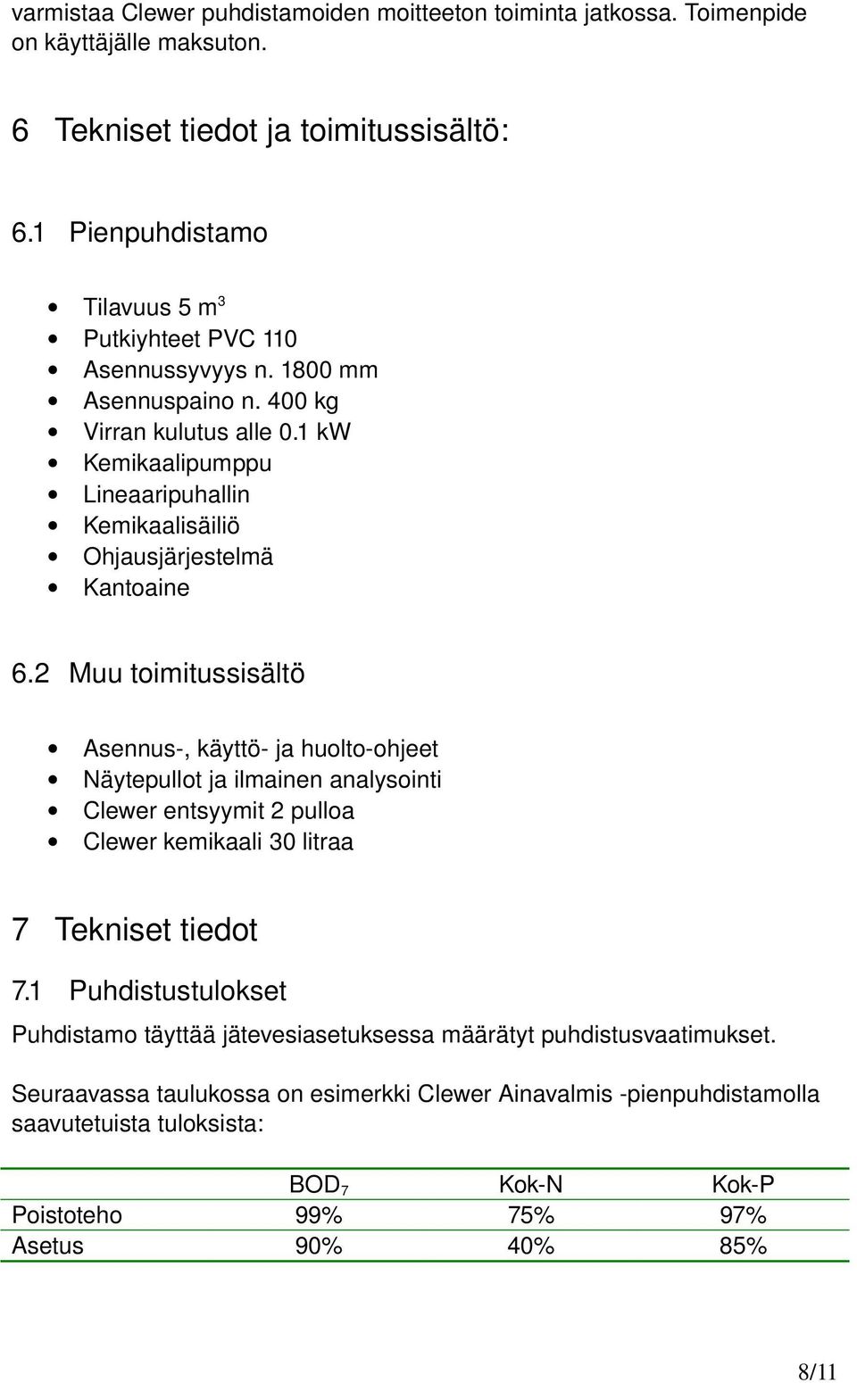 1 kw Kemikaalipumppu Lineaaripuhallin Kemikaalisäiliö Ohjausjärjestelmä Kantoaine 6.