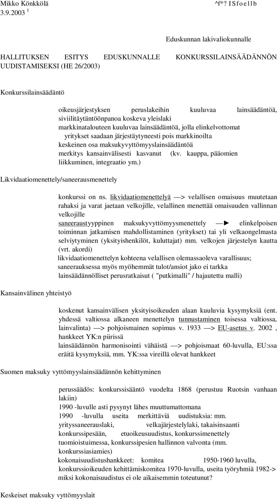 siviilitäytäntöönpanoa koskeva yleislaki markkinatalouteen kuuluvaa lainsäädäntöä, jolla elinkelvottomat yritykset saadaan järjestäytyneesti pois markkinoilta keskeinen osa