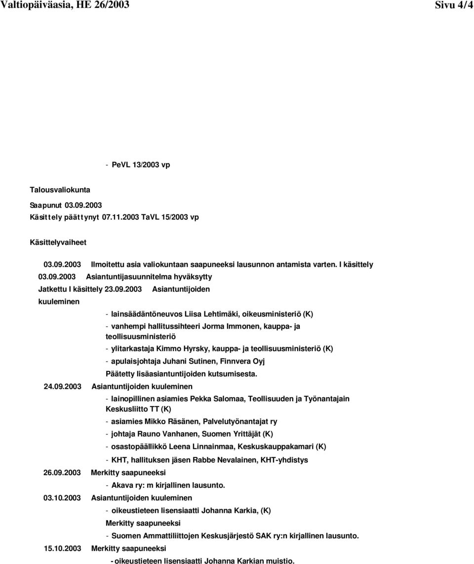 2003 Asiantuntijasuunnitelma hyväksytty Jatkettu I käsittely 23.09.