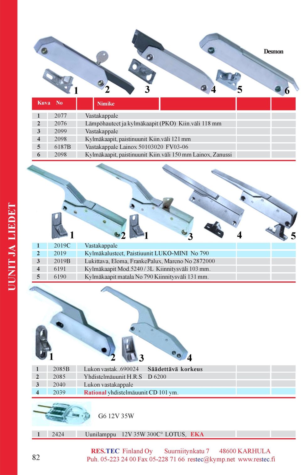 väli 50 mm Lainox, Zanussi 4 5 09C Vastakappale 09 Kylmäkalusteet, Paistiuunit LUKO-MINI No 790 09B Lukittava, Eloma, FrankePalux, Mareno No 87000 4 69