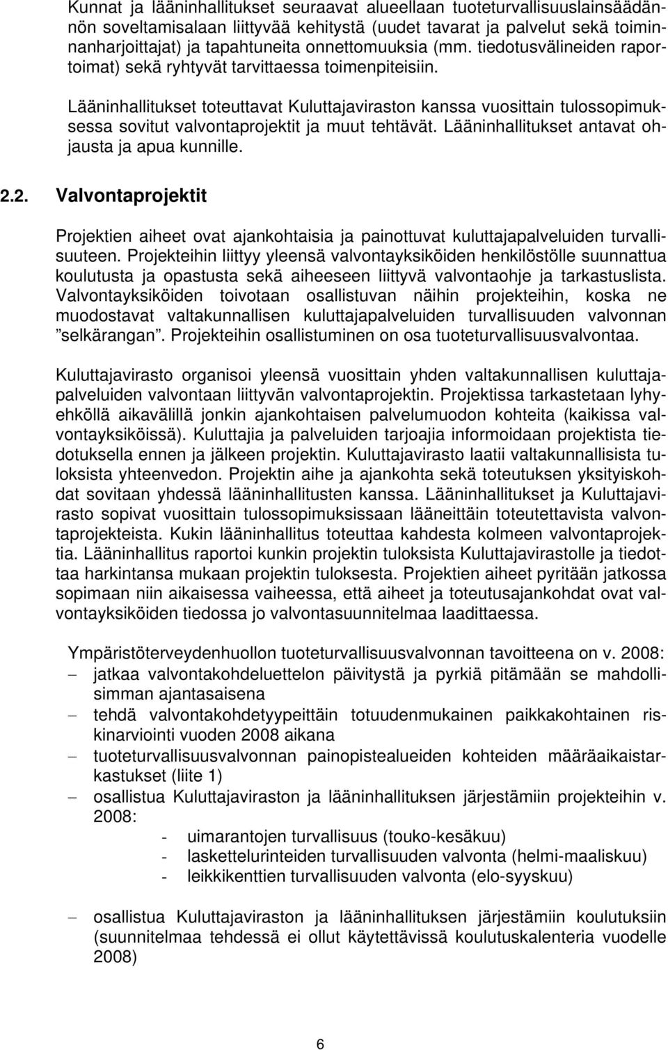 Lääninhallitukset toteuttavat Kuluttajaviraston kanssa vuosittain tulossopimuksessa sovitut valvontaprojektit ja muut tehtävät. Lääninhallitukset antavat ohjausta ja apua kunnille. 2.