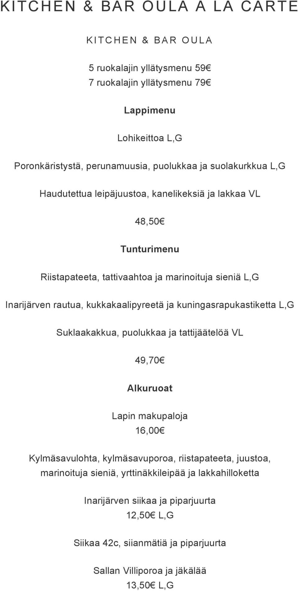 kukkakaalipyreetä ja kuningasrapukastiketta L,G Suklaakakkua, puolukkaa ja tattijäätelöä VL 49,70 Alkuruoat Lapin makupaloja Kylmäsavulohta, kylmäsavuporoa, riistapateeta,