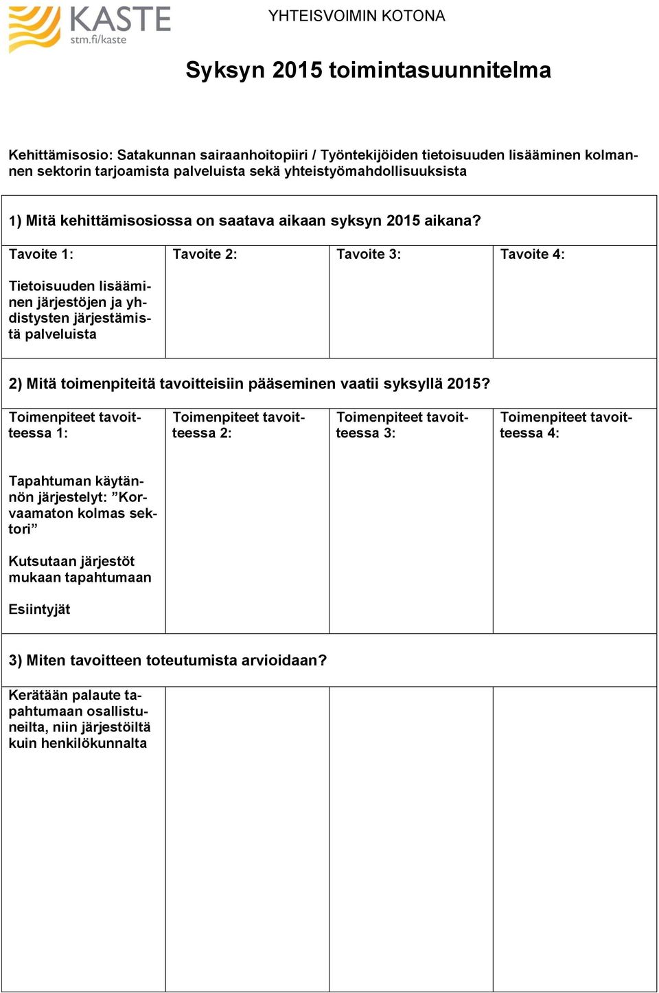 Tavoite 1: Tavoite 2: Tavoite 3: Tavoite 4: Tietoisuuden lisääminen järjestöjen ja yhdistysten järjestämistä palveluista 2) Mitä toimenpiteitä tavoitteisiin pääseminen vaatii