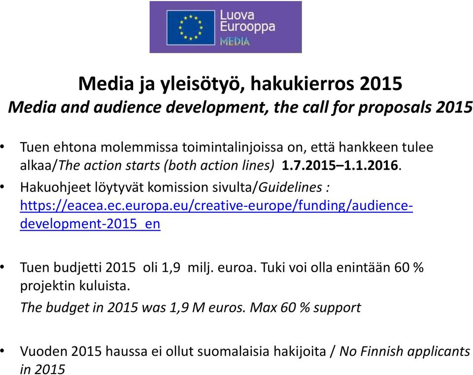 Hakuohjeet löytyvät komission sivulta/guidelines : https://eacea.ec.europa.