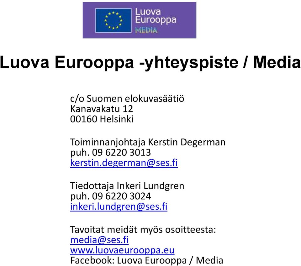 fi Tiedottaja Inkeri Lundgren puh. 09 6220 3024 inkeri.lundgren@ses.
