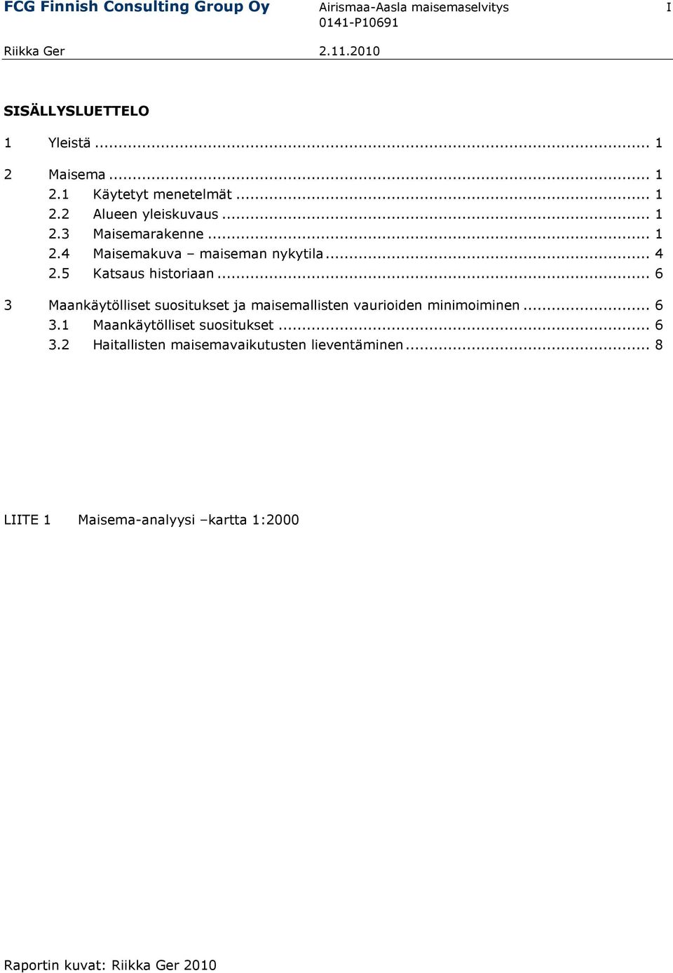 .. 6 3 Maankäytölliset suositukset ja maisemallisten vaurioiden minimoiminen... 6 3.1 Maankäytölliset suositukset... 6 3.2 Haitallisten maisemavaikutusten lieventäminen.