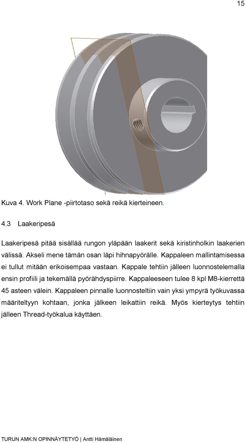 Kappale tehtiin jälleen luonnostelemalla ensin profiili ja tekemällä pyörähdyspiirre. Kappaleeseen tulee 8 kpl M8-kierrettä 45 asteen välein.