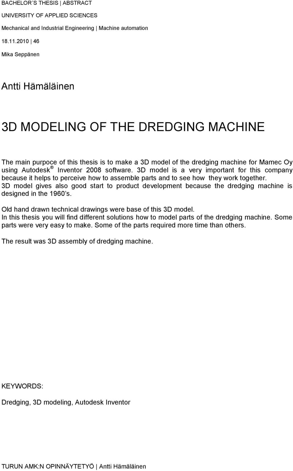 software. 3D model is a very important for this company because it helps to perceive how to assemble parts and to see how they work together.
