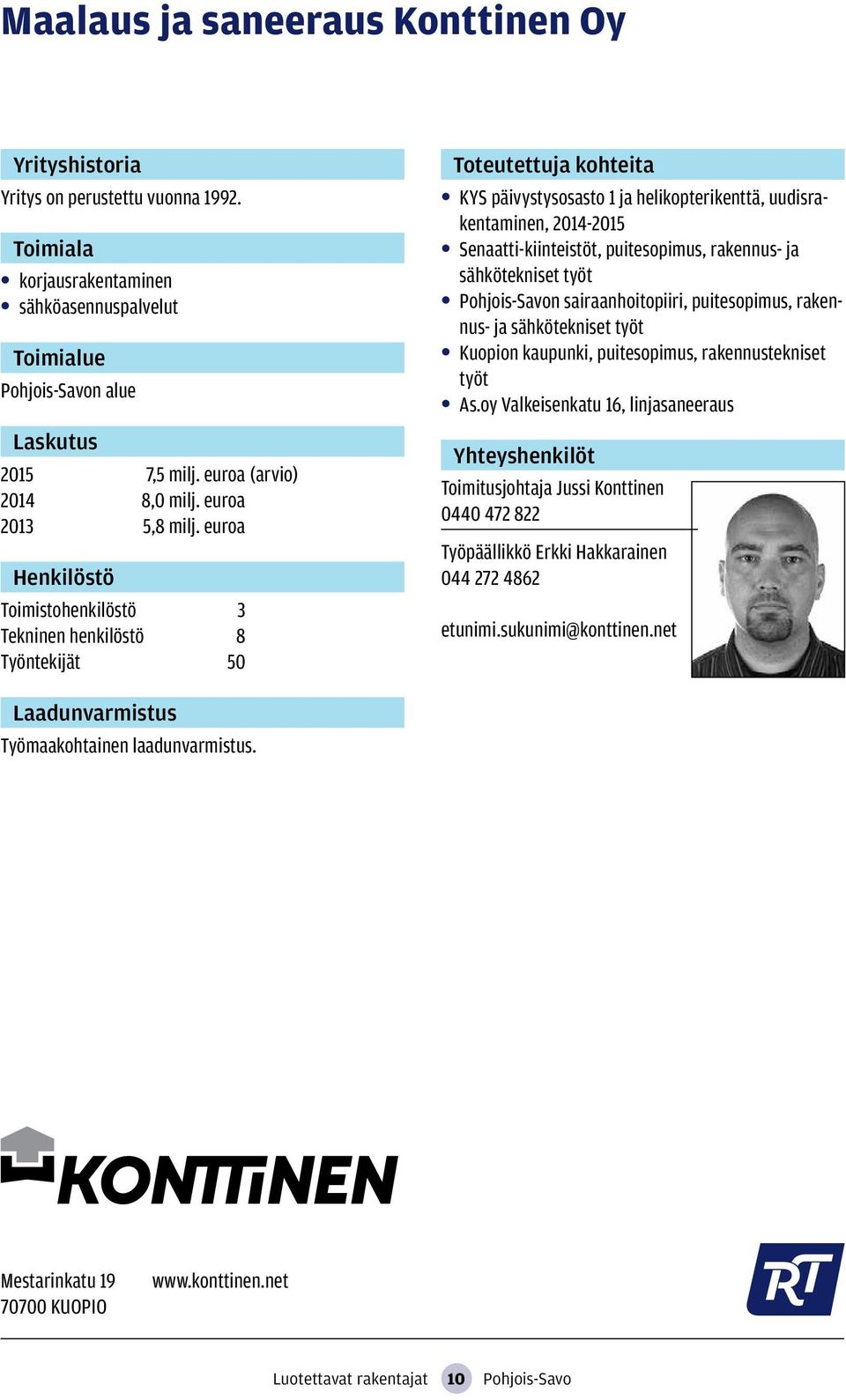 työt Pohjois-Savon sairaanhoitopiiri, puitesopimus, rakennus- ja sähkötekniset työt Kuopion kaupunki, puitesopimus, rakennustekniset työt As.