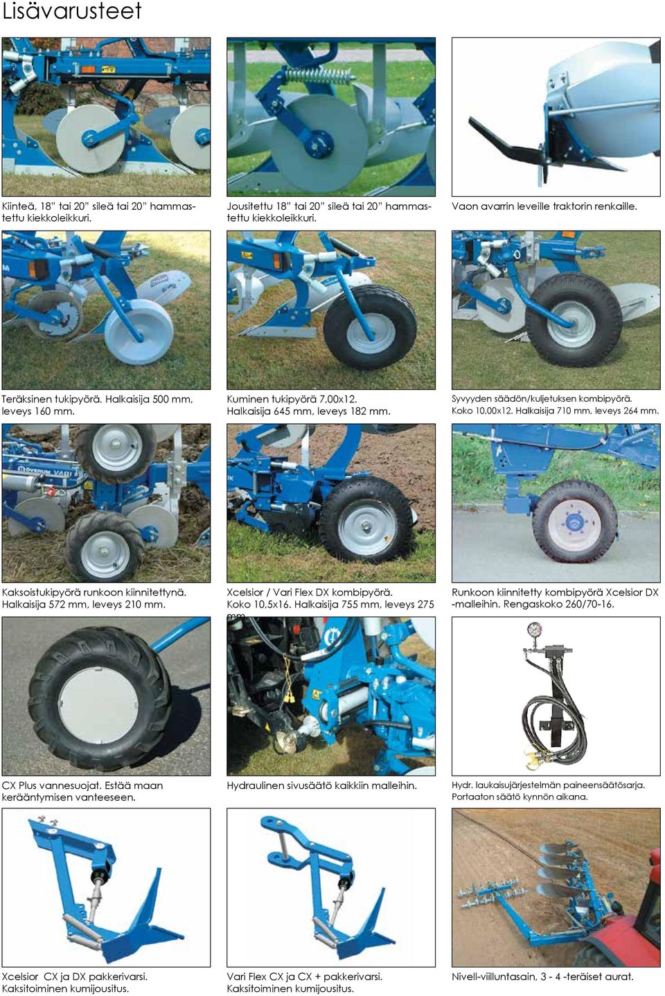 Kaksoistukipyörä runkoon kiinnitettynä. Halkaisija 572 mm, leveys 210 mm. Xcelsior / Vari Flex DX kombipyörä. Koko 10,5x16. Halkaisija 755 mm, leveys 275 mm.