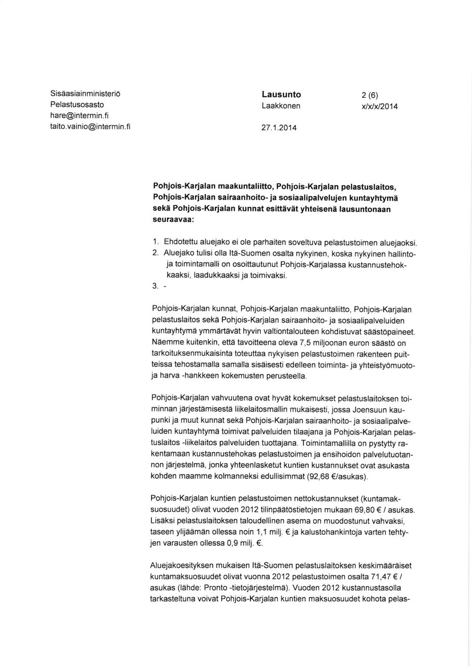 seuraavaa: 1. Ehdotettu aluejako ei ole parhaiten soveltuva pelastustoimen aluejaoksi. 2.
