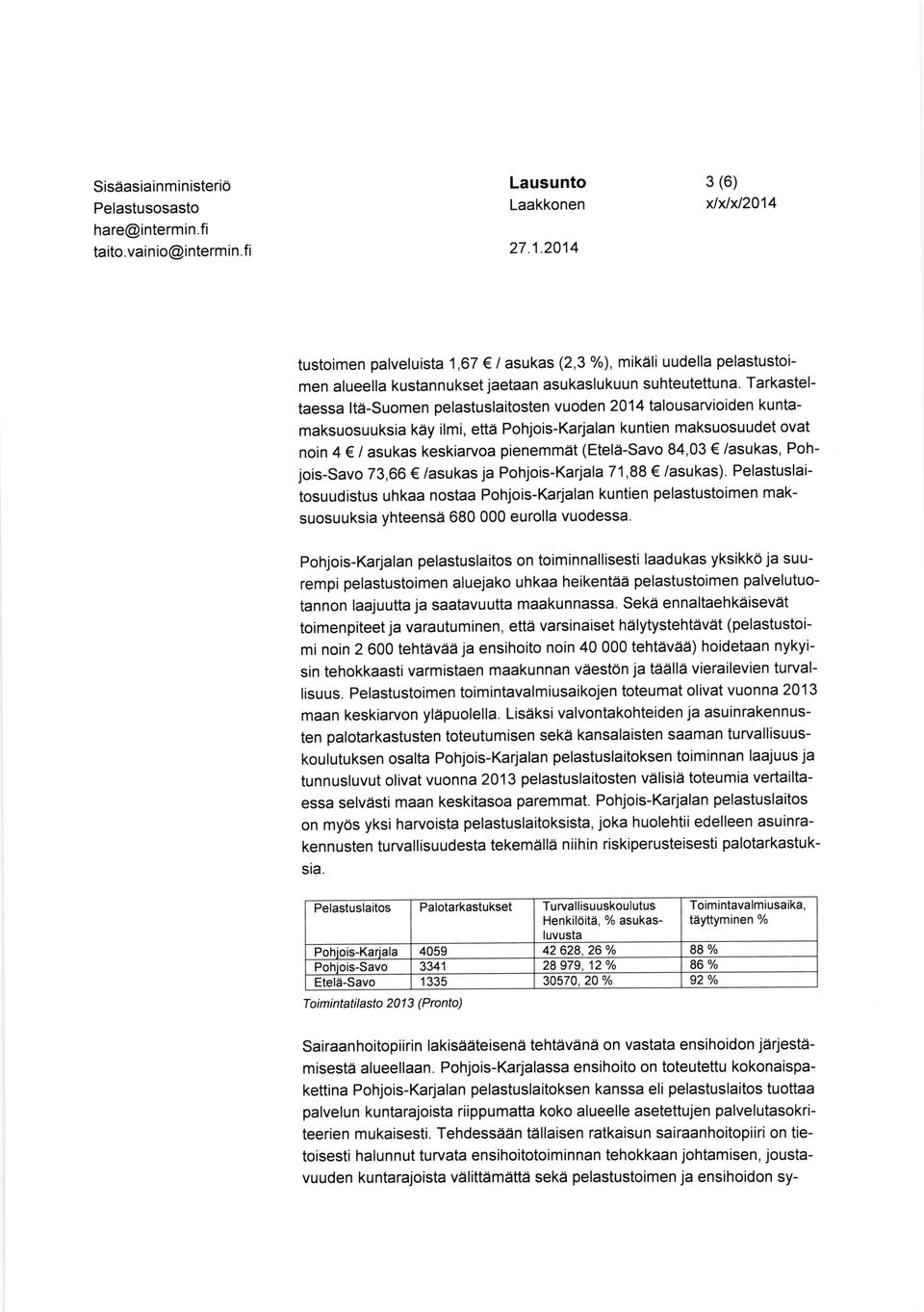 (Etelii-savo 84,03 /asukas, Pohjois-Savo 73,66 /asukas ja Pohjois-Kariala71,88 /asukas).