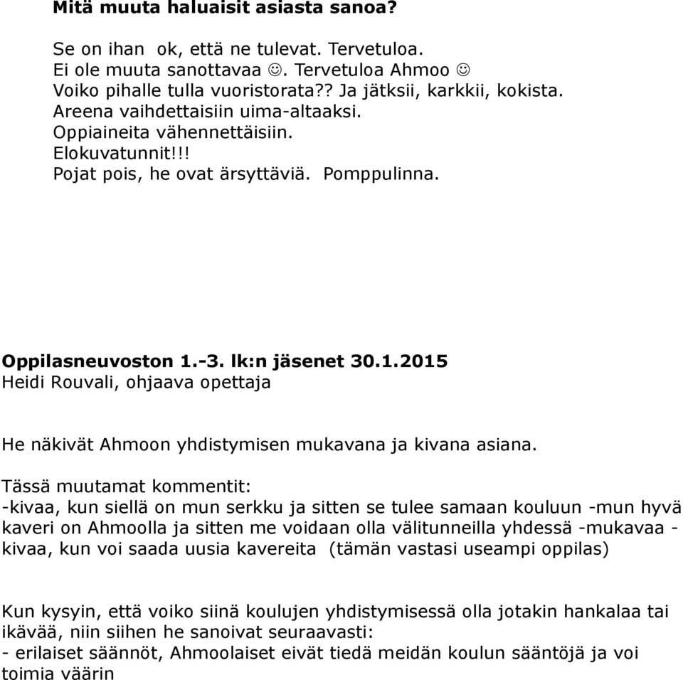 -3. lk:n jäsenet 30.1.2015 Heidi Rouvali, ohjaava opettaja He näkivät Ahmoon yhdistymisen mukavana ja kivana asiana.