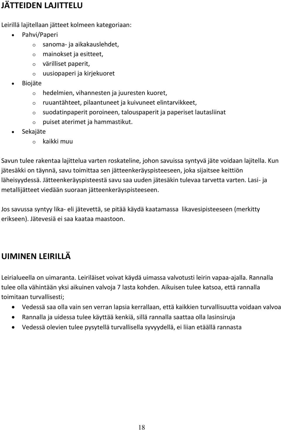 hammastikut. Sekajäte o kaikki muu Savun tulee rakentaa lajittelua varten roskateline, johon savuissa syntyvä jäte voidaan lajitella.