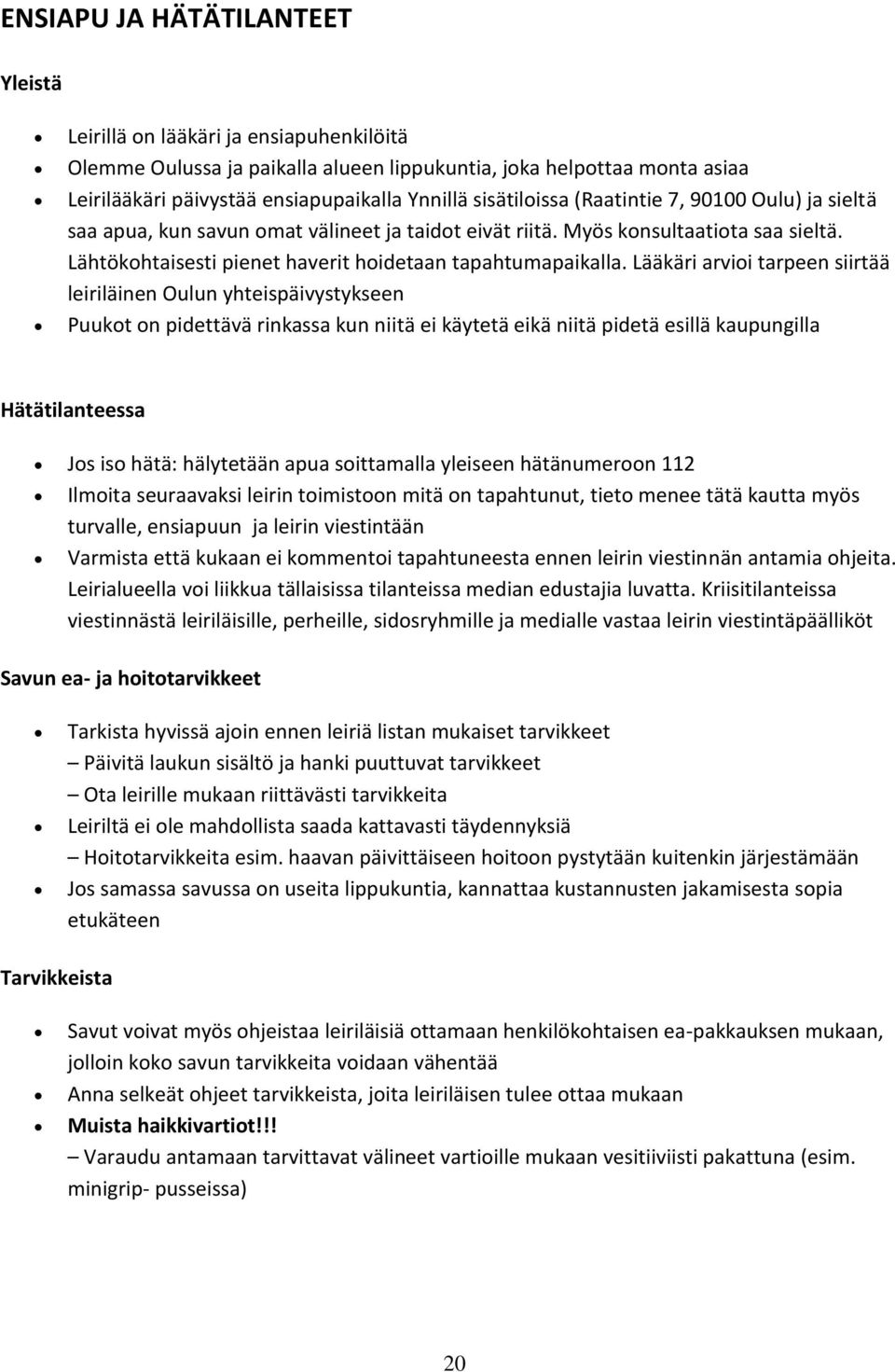 Lääkäri arvioi tarpeen siirtää leiriläinen Oulun yhteispäivystykseen Puukot on pidettävä rinkassa kun niitä ei käytetä eikä niitä pidetä esillä kaupungilla Hätätilanteessa Jos iso hätä: ha lyteta a n