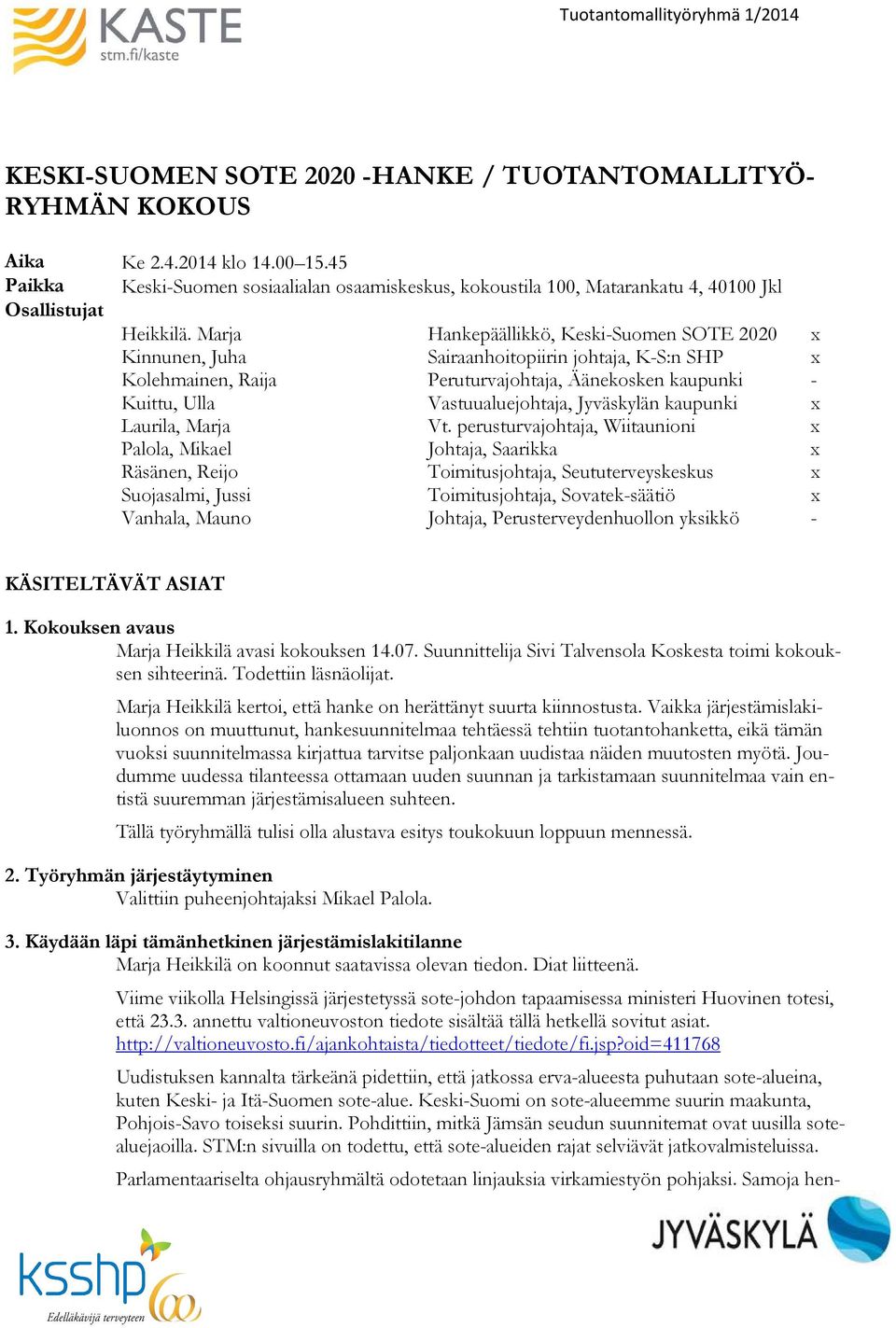 Marja Hankepäällikkö, Keski-Suomen SOTE 2020 x Kinnunen, Juha Sairaanhoitopiirin johtaja, K-S:n SHP x Kolehmainen, Raija Peruturvajohtaja, Äänekosken kaupunki - Kuittu, Ulla Vastuualuejohtaja,