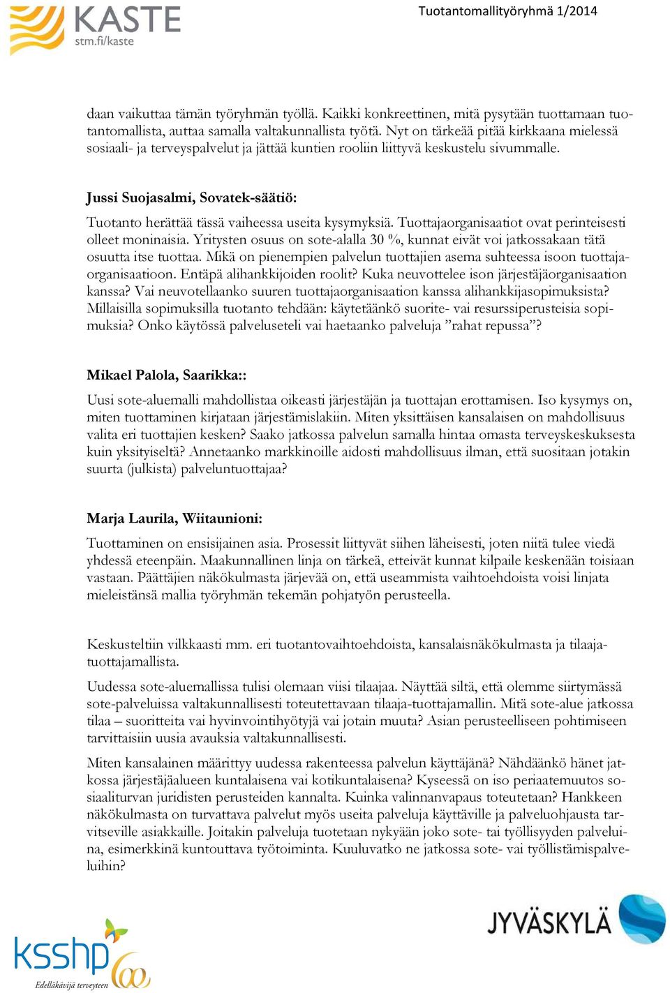 Jussi Suojasalmi, Sovatek-säätiö: Tuotanto herättää tässä vaiheessa useita kysymyksiä. Tuottajaorganisaatiot ovat perinteisesti olleet moninaisia.