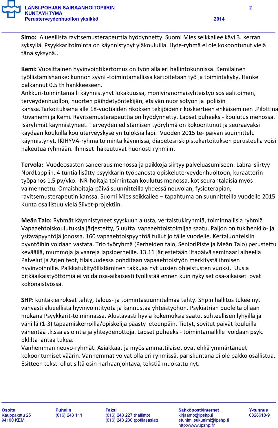 Kemiläinen työllistämishanke: kunnon syyni -toimintamallissa kartoitetaan työ ja toimintakyky. Hanke palkannut 0.5 th hankkeeseen.