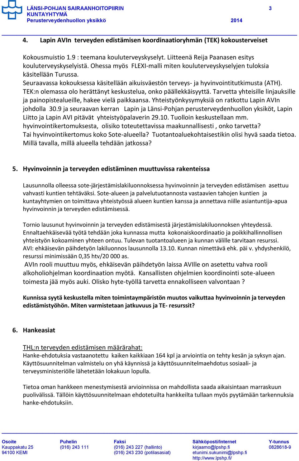 Seuraavassa kokouksessa käsitellään aikuisväestön terveys- ja hyvinvointitutkimusta (ATH). TEK:n olemassa olo herättänyt keskustelua, onko päällekkäisyyttä.