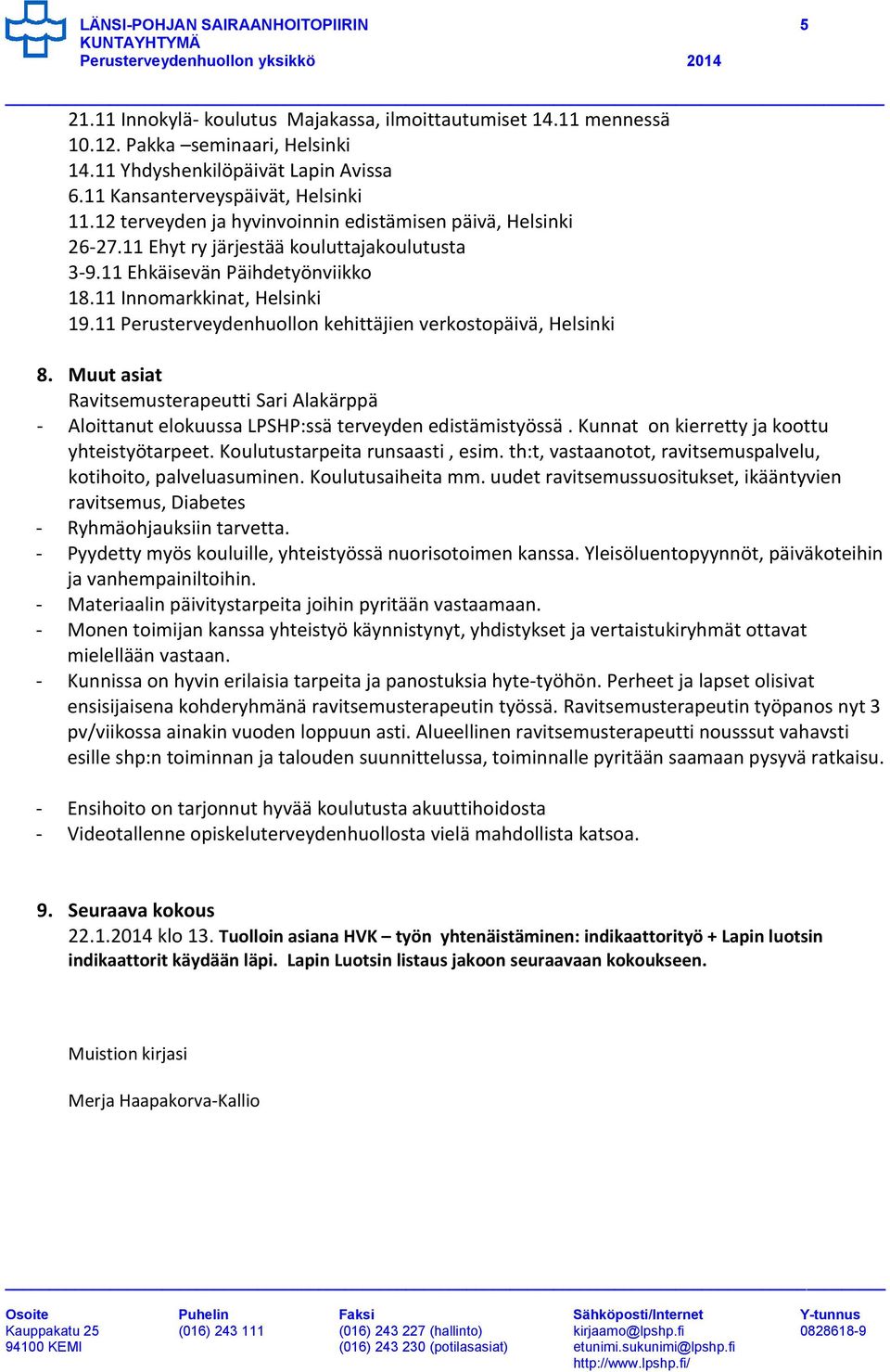 11 Innomarkkinat, Helsinki 19.11 Perusterveydenhuollon kehittäjien verkostopäivä, Helsinki 8. Muut asiat Ravitsemusterapeutti Sari Alakärppä - Aloittanut elokuussa LPSHP:ssä terveyden edistämistyössä.