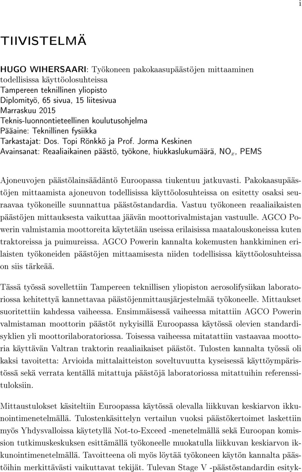 Jorma Keskinen Avainsanat: Reaaliaikainen päästö, työkone, hiukkaslukumäärä, NO x, PEMS Ajoneuvojen päästölainsäädäntö Euroopassa tiukentuu jatkuvasti.