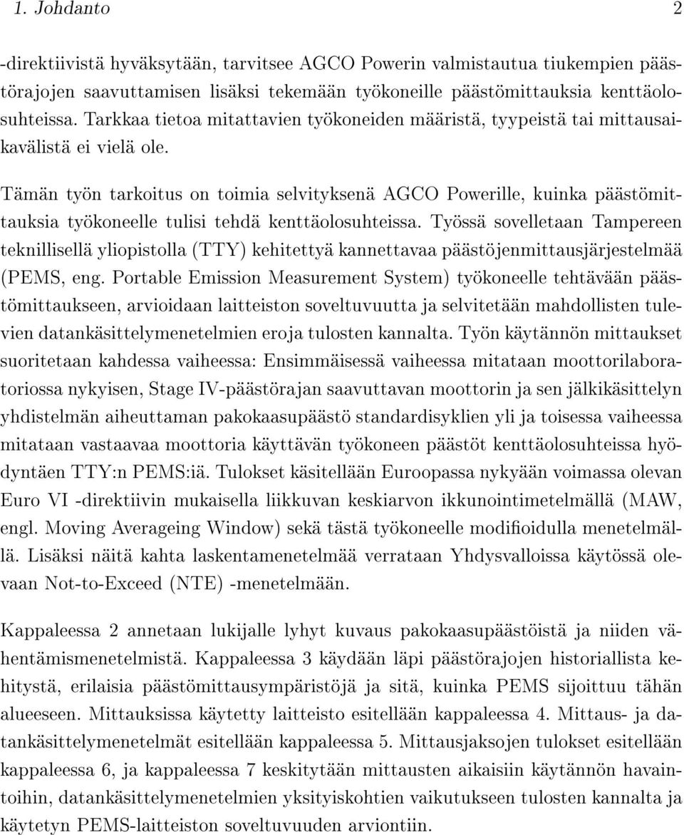 Tämän työn tarkoitus on toimia selvityksenä AGCO Powerille, kuinka päästömittauksia työkoneelle tulisi tehdä kenttäolosuhteissa.