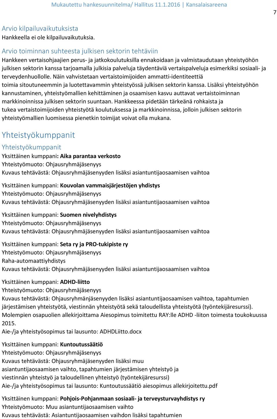 palveluja täydentäviä vertaispalveluja esimerkiksi sosiaali- ja terveydenhuollolle.