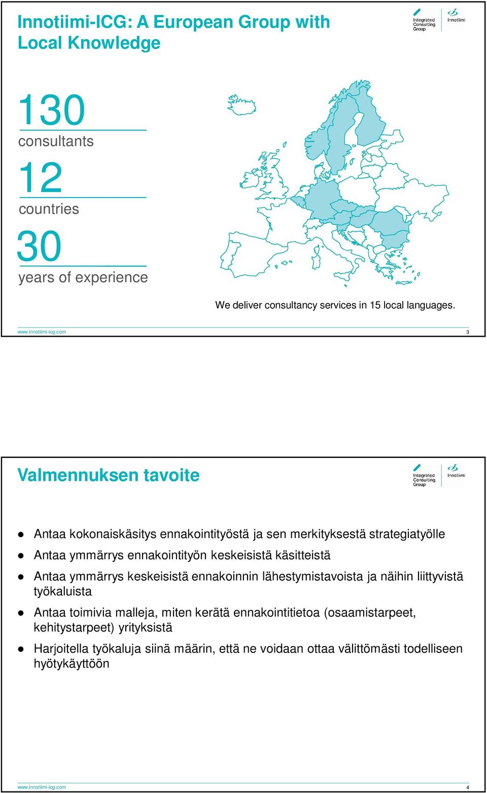 com 3 Valmennuksen tavoite Antaa kokonaiskäsitys ennakointityöstä ja sen merkityksestä strategiatyölle Antaa ymmärrys ennakointityön keskeisistä käsitteistä