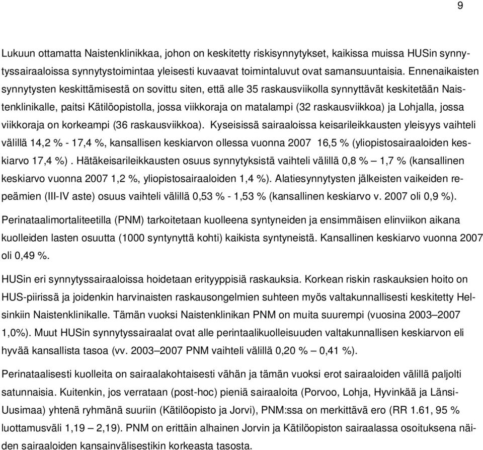 raskausviikkoa) ja Lohjalla, jossa viikkoraja on korkeampi (36 raskausviikkoa).