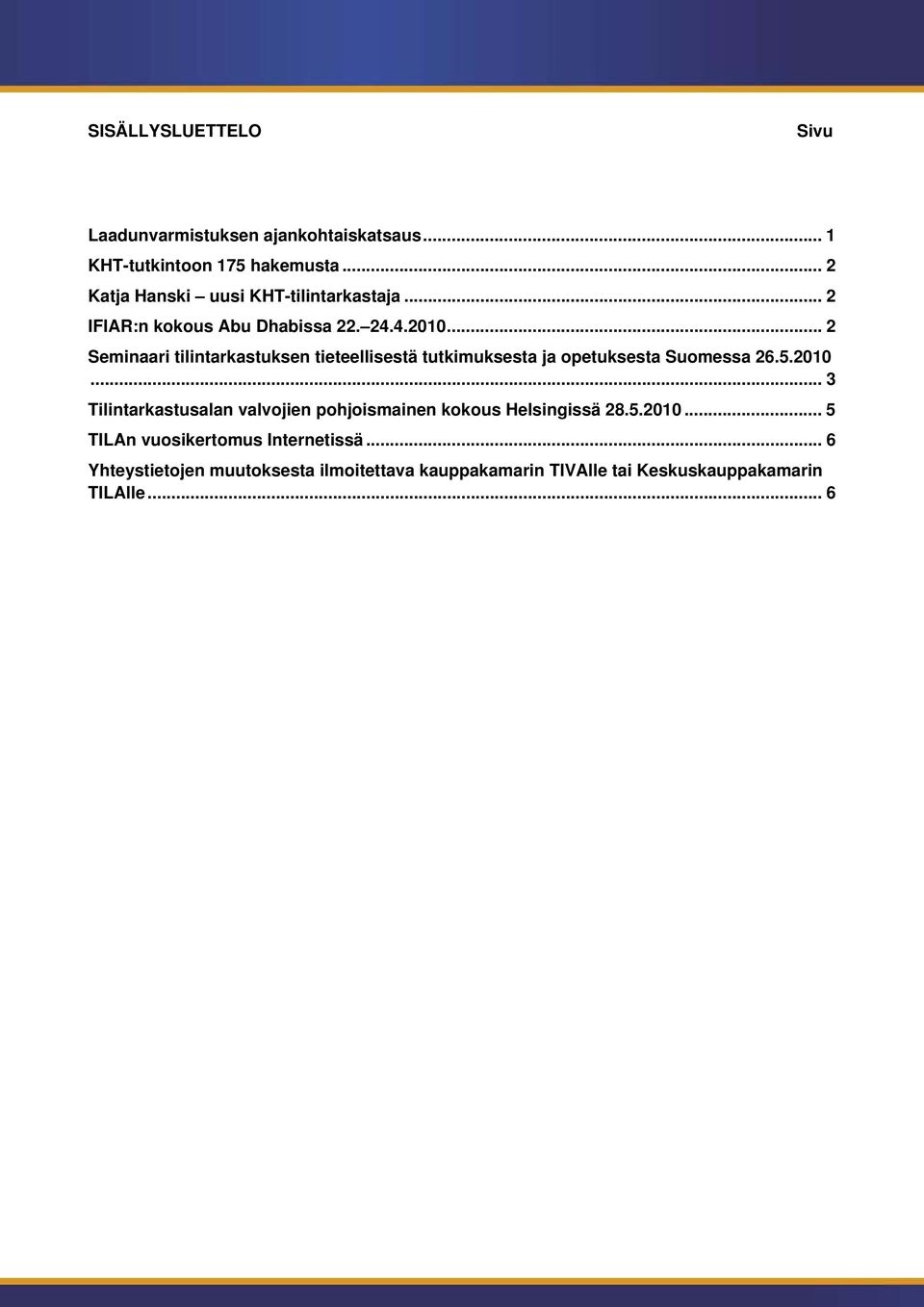 .. 2 Seminaari tilintarkastuksen tieteellisestä tutkimuksesta ja opetuksesta Suomessa 26.5.2010.