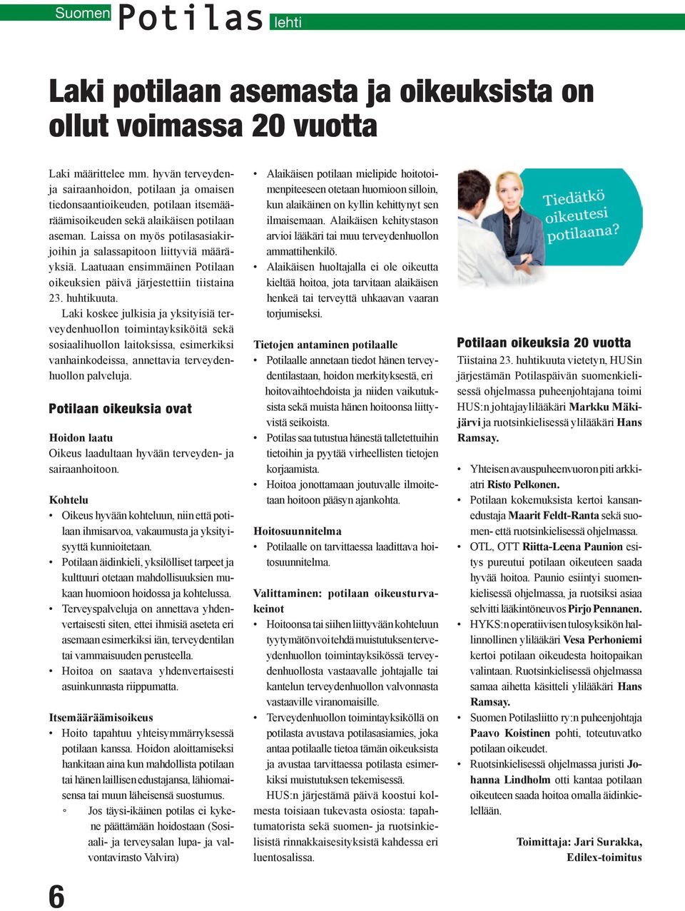 Laissa on myös potilasasiakirjoihin ja salassapitoon liittyviä määräyksiä. Laatuaan ensimmäinen Potilaan oikeuksien päivä järjestettiin tiistaina 23. huhtikuuta.