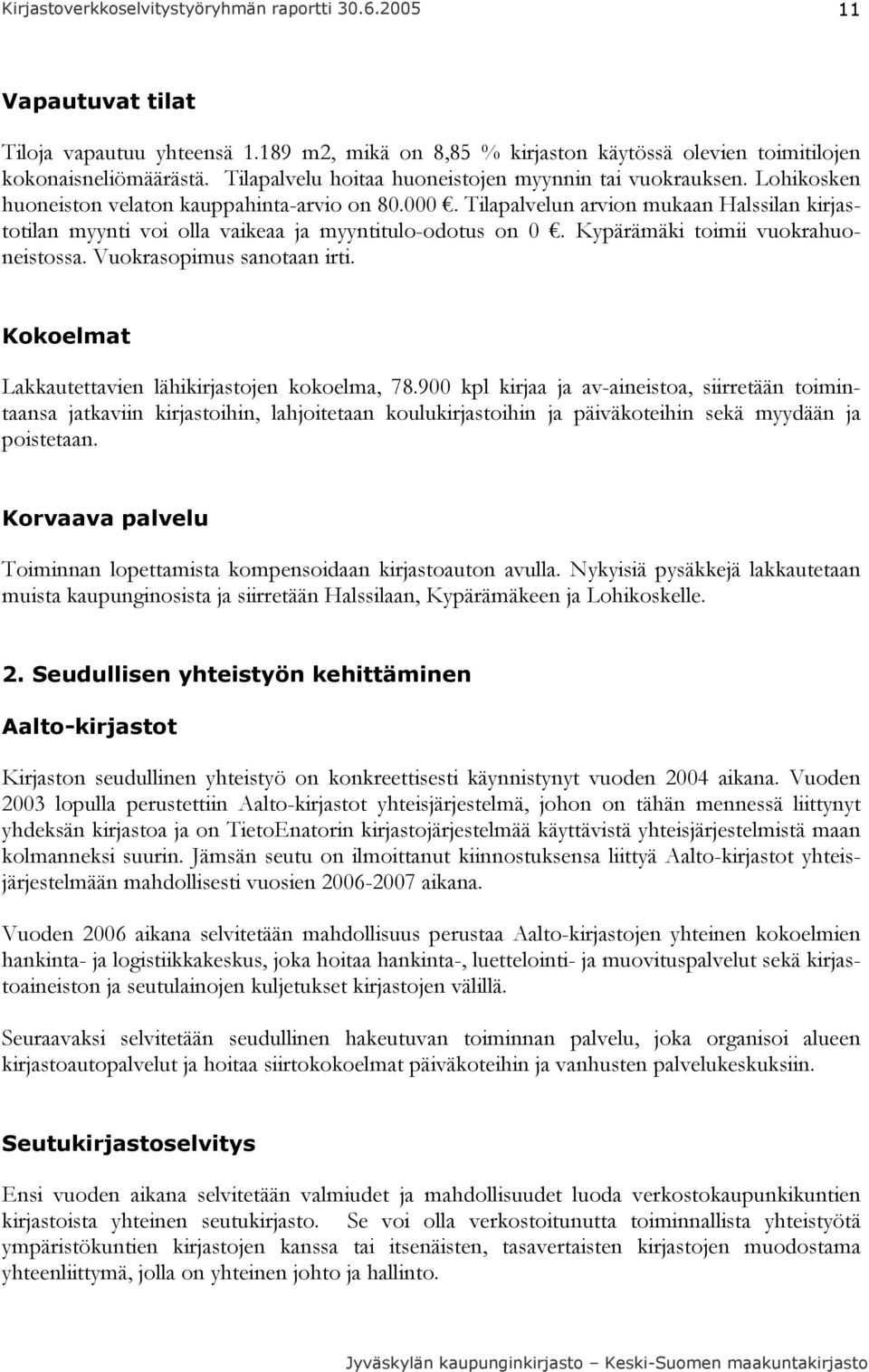 Vuokrasopimus sanotaan irti. Kokoelmat Lakkautettavien lähikirjastojen kokoelma, 78.