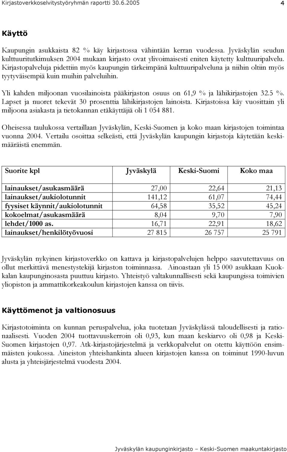 Yli kahden miljoonan vuosilainoista pääkirjaston osuus on 61,9 % ja lähikirjastojen 32.5 %. Lapset ja nuoret tekevät 30 prosenttia lähikirjastojen lainoista.