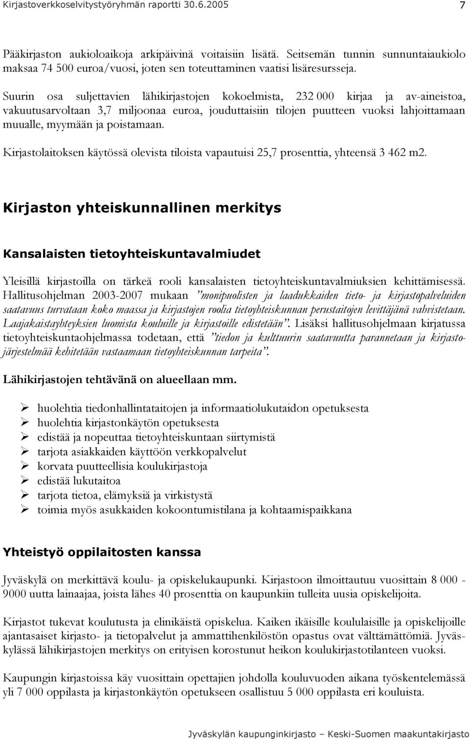 poistamaan. Kirjastolaitoksen käytössä olevista tiloista vapautuisi 25,7 prosenttia, yhteensä 3 462 m2.