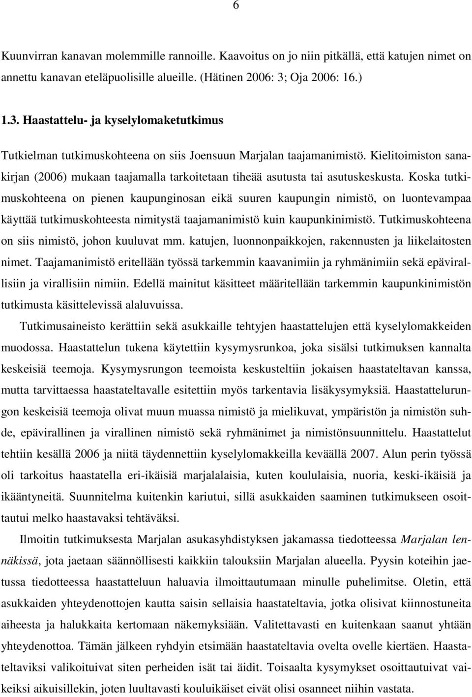 Kielitoimiston sanakirjan (2006) mukaan taajamalla tarkoitetaan tiheää asutusta tai asutuskeskusta.