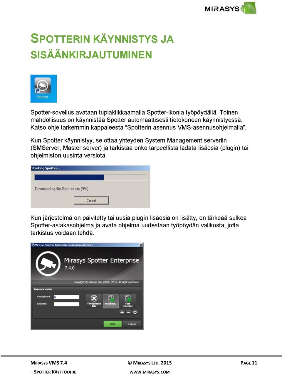 Kun Spotter käynnistyy, se ottaa yhteyden System Management serveriin (SMServer, Master server) ja tarkistaa onko tarpeellista ladata lisäosia (plugin) tai ohjelmiston