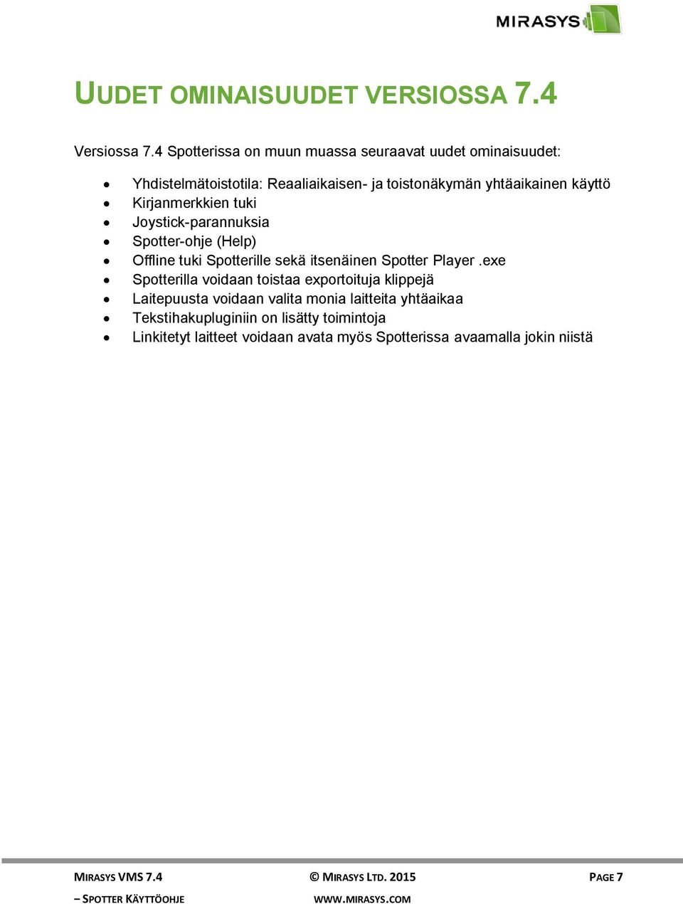 Kirjanmerkkien tuki Joystick-parannuksia Spotter-ohje (Help) Offline tuki Spotterille sekä itsenäinen Spotter Player.