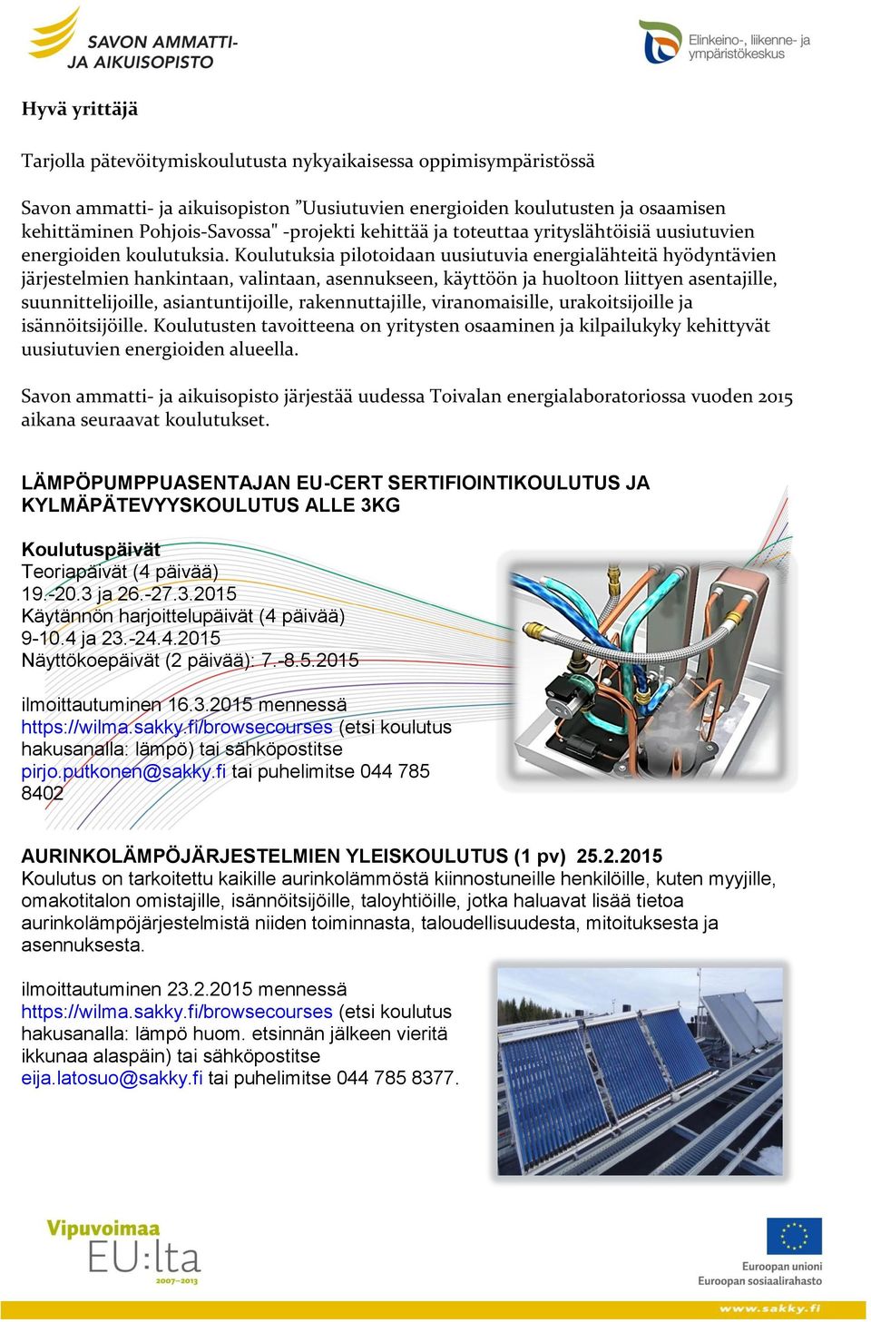 Koulutuksia pilotoidaan uusiutuvia energialähteitä hyödyntävien järjestelmien hankintaan, valintaan, asennukseen, käyttöön ja huoltoon liittyen asentajille, suunnittelijoille, asiantuntijoille,