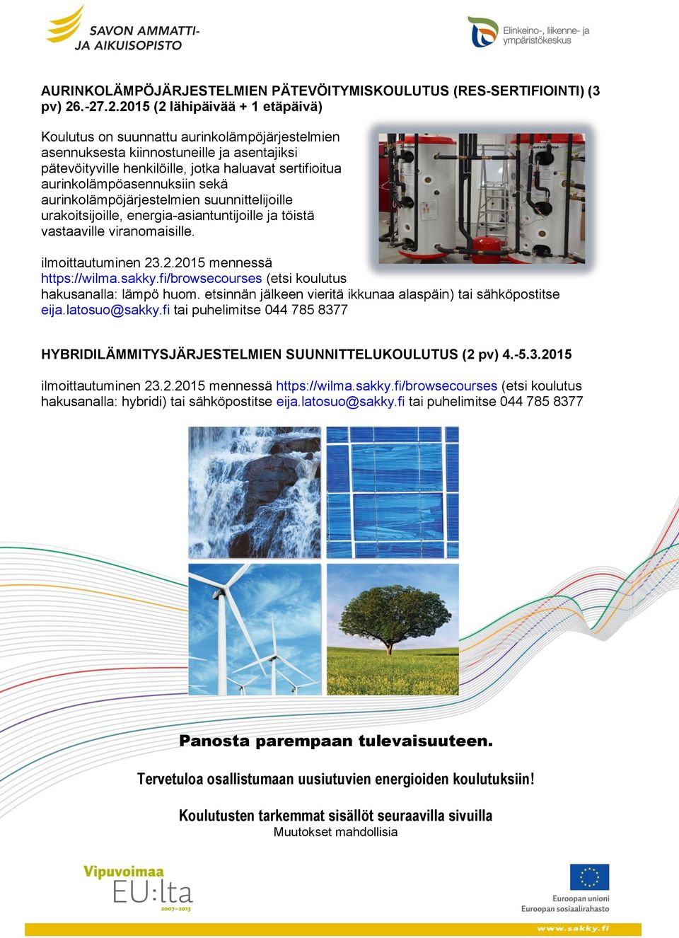 aurinkolämpöasennuksiin sekä aurinkolämpöjärjestelmien suunnittelijoille urakoitsijoille, energia-asiantuntijoille ja töistä vastaaville viranomaisille. ilmoittautuminen 23.2.2015 mennessä https://wilma.