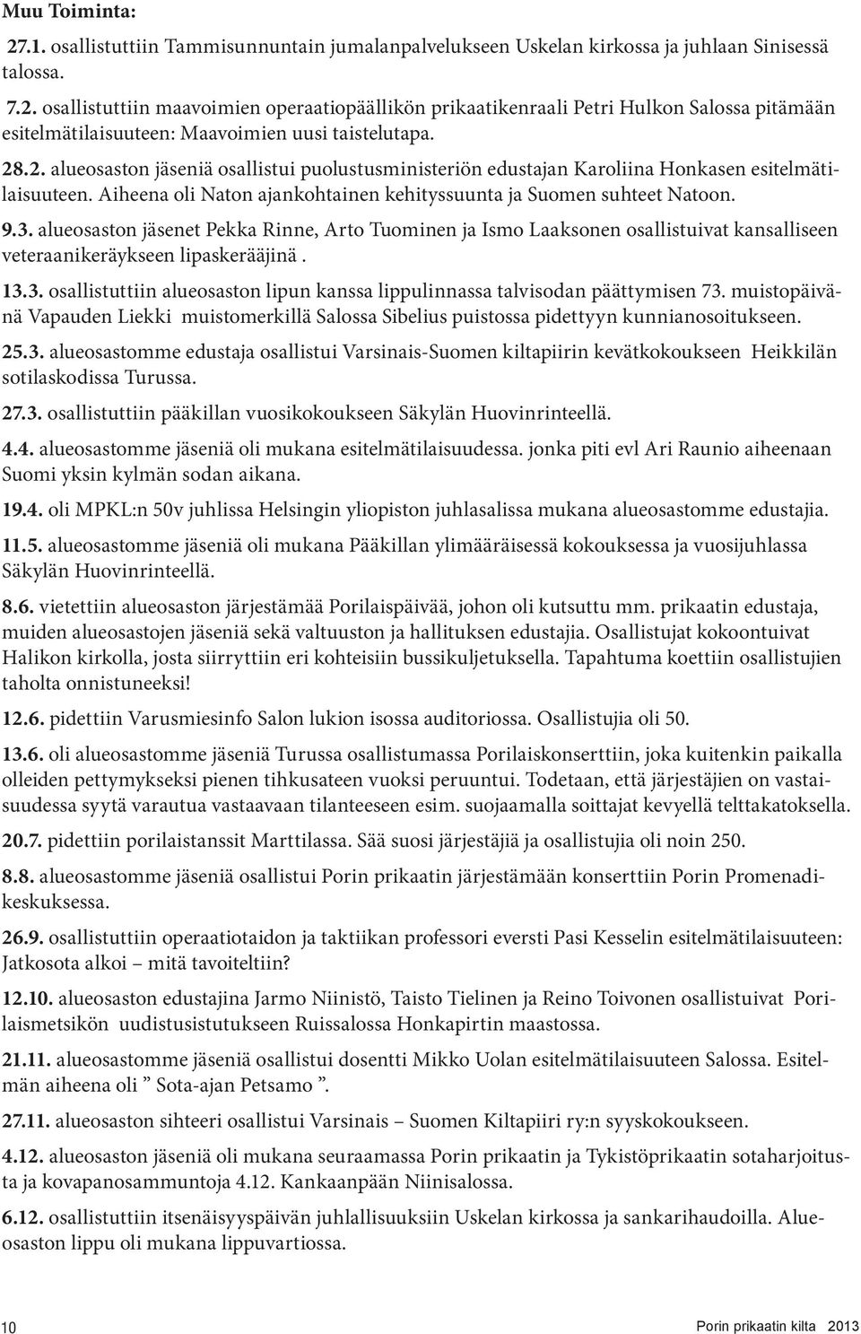 alueosaston jäsenet Pekka Rinne, Arto Tuominen ja Ismo Laaksonen osallistuivat kansalliseen veteraanikeräykseen lipaskerääjinä. 13.